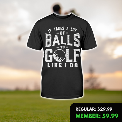 It Takes A Lot Of Balls T-Shirt